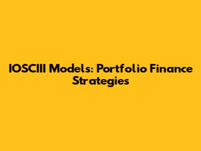 IOSCIII Models: Portfolio Finance Strategies