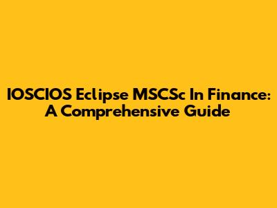 IOSCIOS Eclipse MSCSc In Finance: A Comprehensive Guide
