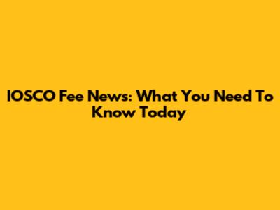 IOSCO Fee News: What You Need To Know Today
