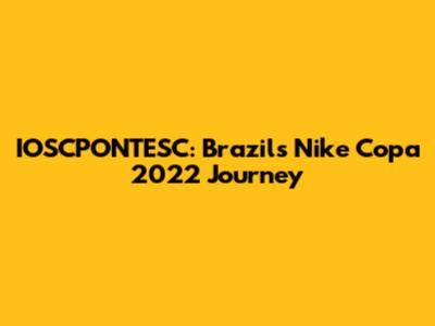 IOSCPONTESC: Brazil's Nike Copa 2022 Journey
