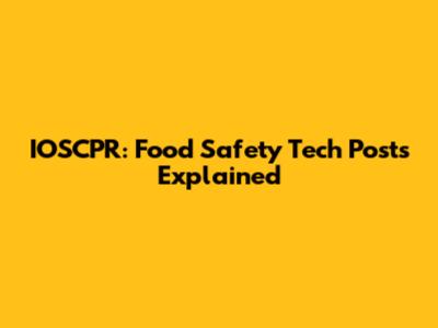 IOSCPR: Food Safety Tech Posts Explained