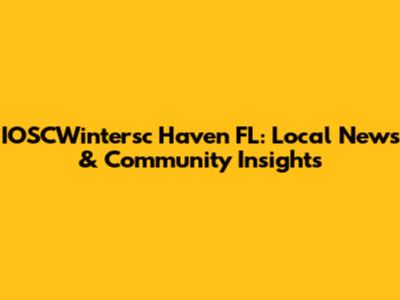 IOSCWintersc Haven FL: Local News & Community Insights