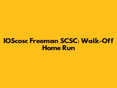 IOScosc Freeman SCSC: Walk-Off Home Run