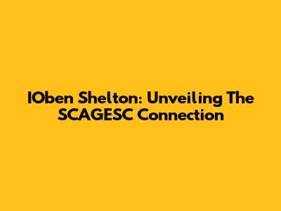 IOben Shelton: Unveiling The SCAGESC Connection