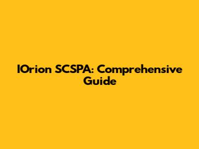 IOrion SCSPA: Comprehensive Guide