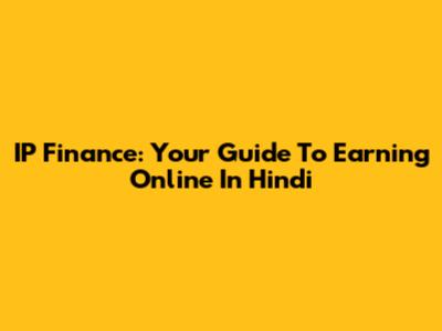 IP Finance: Your Guide To Earning Online In Hindi