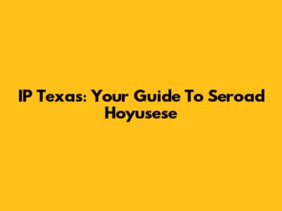 IP Texas: Your Guide To Seroad Hoyusese
