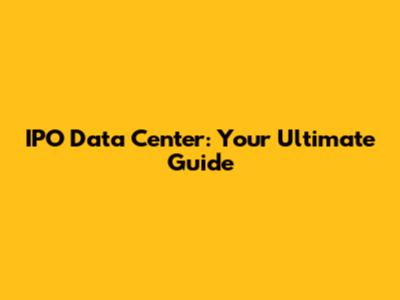 IPO Data Center: Your Ultimate Guide