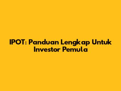 IPOT: Panduan Lengkap Untuk Investor Pemula