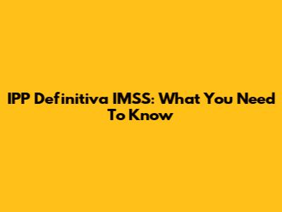 IPP Definitiva IMSS: What You Need To Know