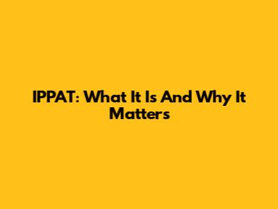 IPPAT: What It Is And Why It Matters