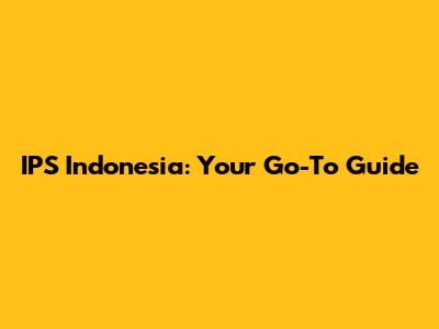 IPS Indonesia: Your Go-To Guide