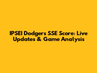 IPSEI Dodgers SSE Score: Live Updates & Game Analysis