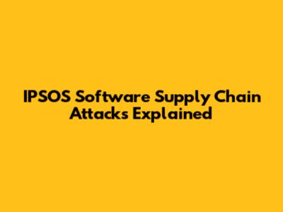 IPSOS Software Supply Chain Attacks Explained