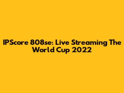 IPScore 808se: Live Streaming The World Cup 2022
