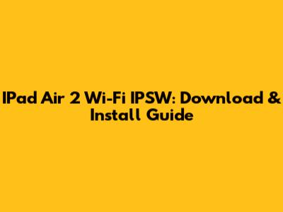 IPad Air 2 Wi-Fi IPSW: Download & Install Guide