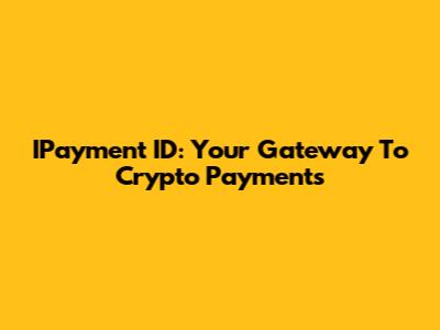 IPayment ID: Your Gateway To Crypto Payments