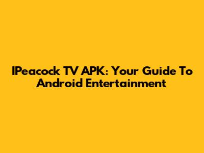 IPeacock TV APK: Your Guide To Android Entertainment