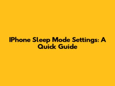 IPhone Sleep Mode Settings: A Quick Guide