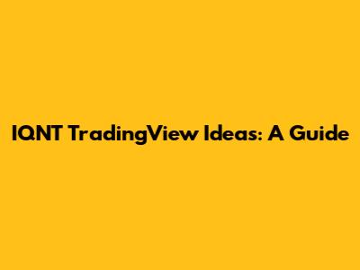 IQNT TradingView Ideas: A Guide