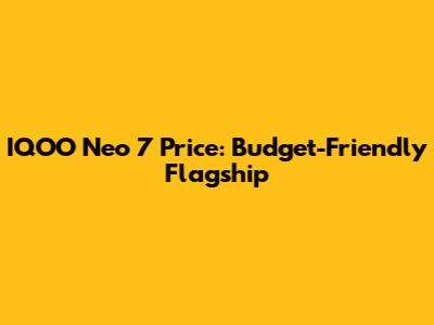 IQOO Neo 7 Price: Budget-Friendly Flagship