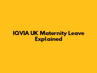 IQVIA UK Maternity Leave Explained