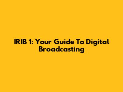 IRIB 1: Your Guide To Digital Broadcasting
