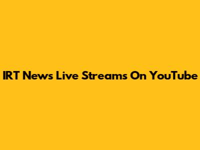 IRT News Live Streams On YouTube