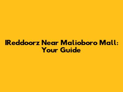 IReddoorz Near Malioboro Mall: Your Guide