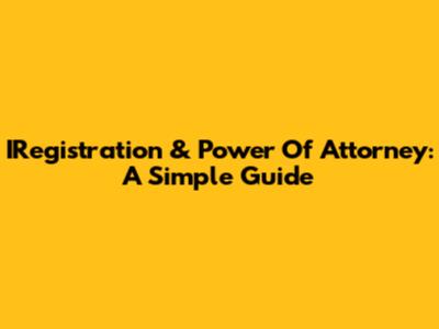 IRegistration & Power Of Attorney: A Simple Guide