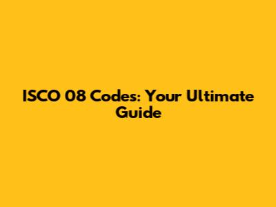 ISCO 08 Codes: Your Ultimate Guide