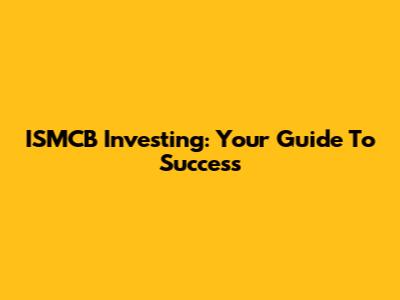 ISMCB Investing: Your Guide To Success