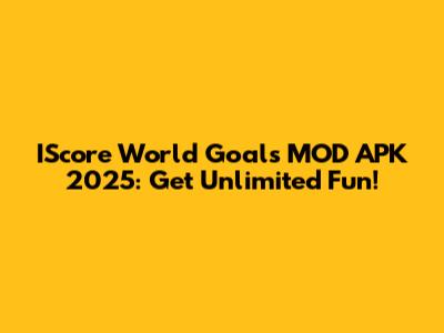 IScore World Goals MOD APK 2025: Get Unlimited Fun!