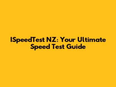 ISpeedTest NZ: Your Ultimate Speed Test Guide