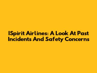 ISpirit Airlines: A Look At Past Incidents And Safety Concerns