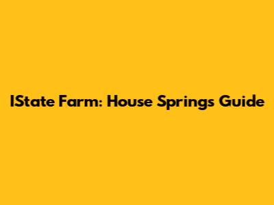 IState Farm: House Springs Guide