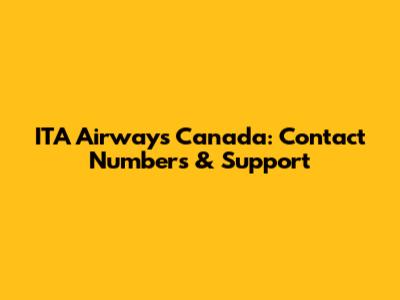 ITA Airways Canada: Contact Numbers & Support