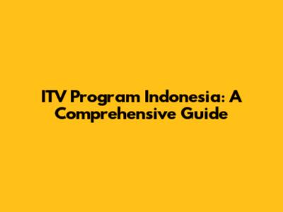 ITV Program Indonesia: A Comprehensive Guide