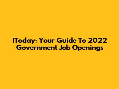 IToday: Your Guide To 2022 Government Job Openings