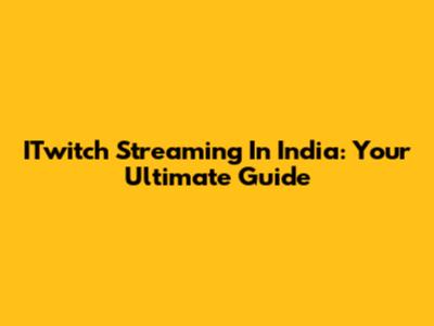 ITwitch Streaming In India: Your Ultimate Guide