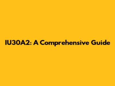 IU30A2: A Comprehensive Guide
