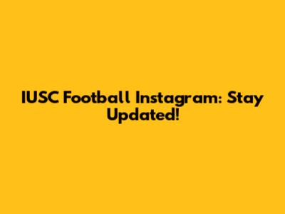 IUSC Football Instagram: Stay Updated!
