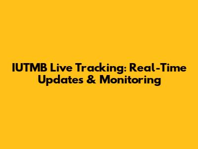IUTMB Live Tracking: Real-Time Updates & Monitoring