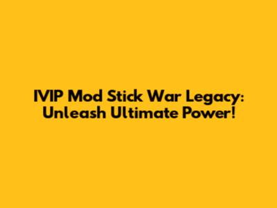 IVIP Mod Stick War Legacy: Unleash Ultimate Power!