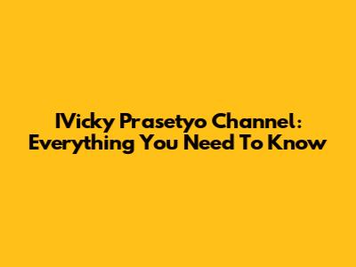 IVicky Prasetyo Channel: Everything You Need To Know