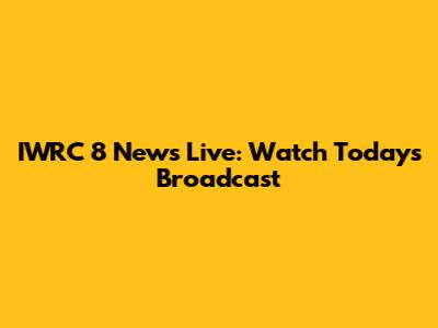 IWRC 8 News Live: Watch Today's Broadcast