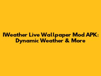 IWeather Live Wallpaper Mod APK: Dynamic Weather & More