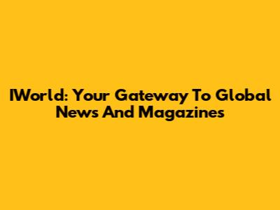 IWorld: Your Gateway To Global News And Magazines