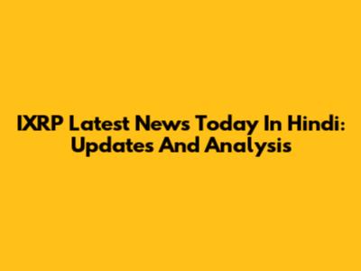 IXRP Latest News Today In Hindi: Updates And Analysis