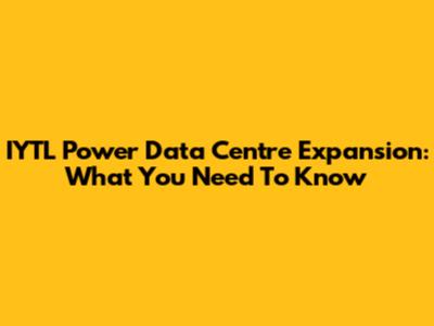 IYTL Power Data Centre Expansion: What You Need To Know